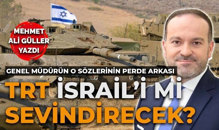 TRT İsrail’i memnun edecek