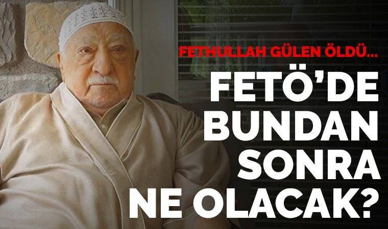 Fethullah Gülen öldü... FETÖ'de bundan sonra ne olacak?