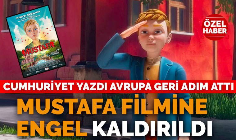 Cumhuriyet duyurdu Avrupa geri adım attı: Mustafa filmine yönelik engel kaldırıldı