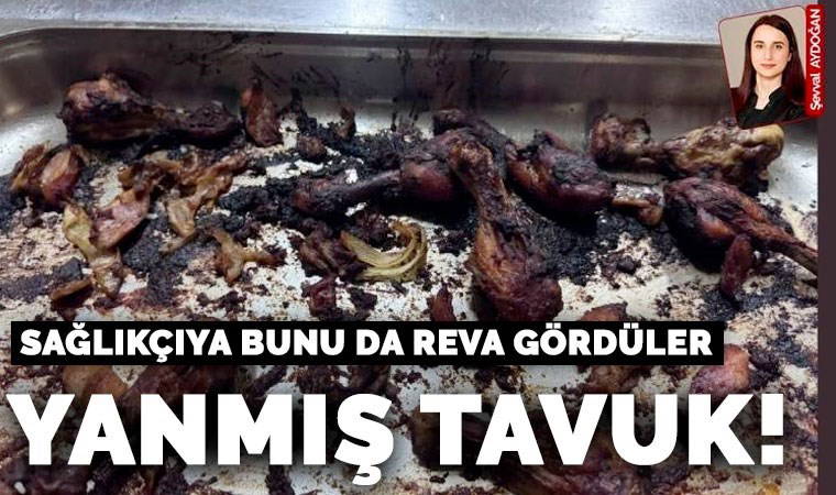Sağlık emekçilerine yanmış tavuğu layık gördüler