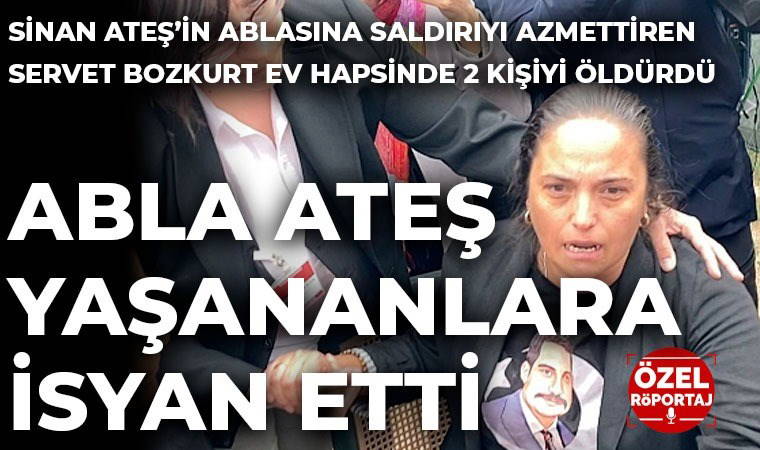 Son Dakika... Sinan Ateş’in ablası Selma Ateş’e yapılan saldırıyı azmettirmişti: Elektronik kelepçeyi kırıp 2 kişiyi katletti!
