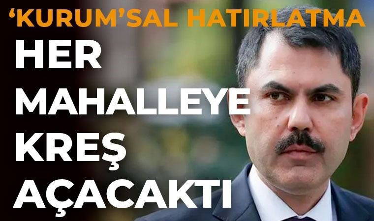 Bakan Murat Kurum vaadini unuttu! İBB adaylığında 'her mahalleye kreş götüreceğiz' demişti