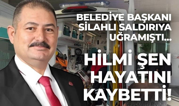 Belediye başkanına silahlı saldırı... Hilmi Şen hayatını kaybetti!