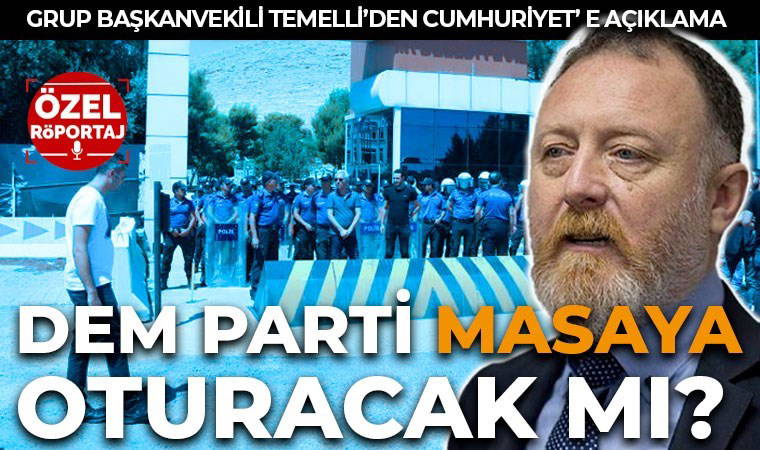 DEM Parti masaya oturacak mı? Grup Başkanvekili Sezai Temelli'den Cumhuriyet'e özel açıklamalar