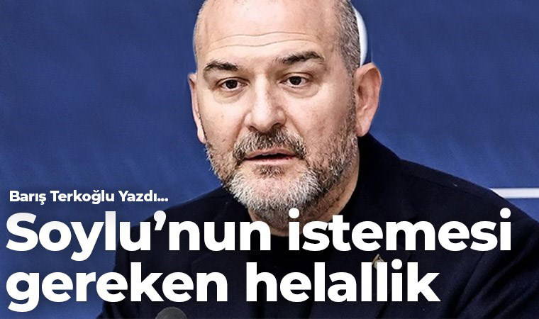 Soylu’nun istemesi gereken helallik