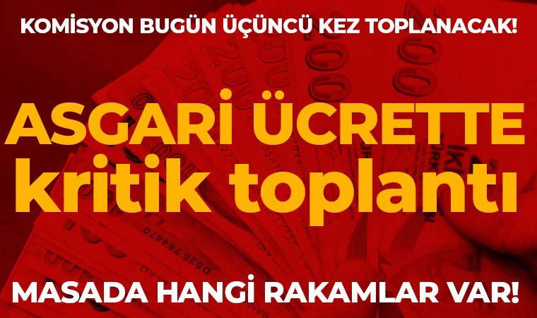 Asgari ücrette kritik toplantı: Komisyon bugün üçüncü toplantısını yapacak!