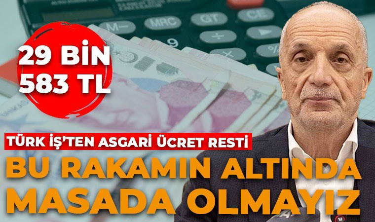 Son dakika... TÜRK-İŞ asgari ücret talebini açıkladı: '29 bin 583 TL istiyoruz'