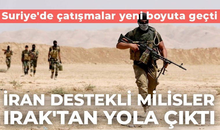 Suriye'de çatışmalar yeni boyuta geçti: İran destekli milisler Irak'tan yola çıktı