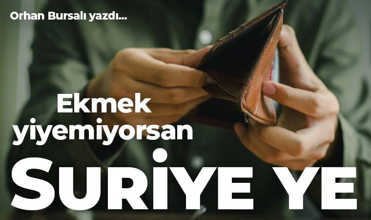 Ekmek yiyemiyorsan Suriye ye