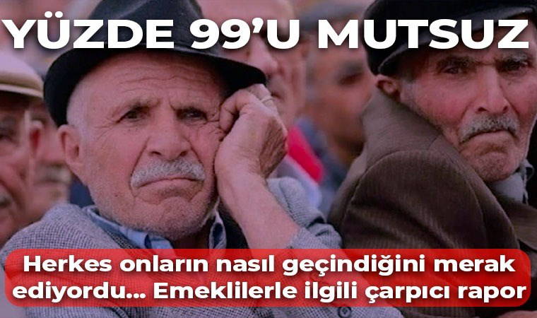 Çarpıcı araştırma ortaya çıkardı: Emeklinin yüzde 99'u mutsuz!