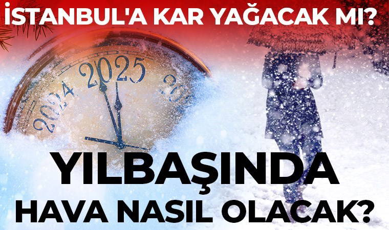 Yılbaşında hava nasıl olacak? İstanbul'a kar geliyor mu? 31 Aralık 2024 hava durumu raporu...
