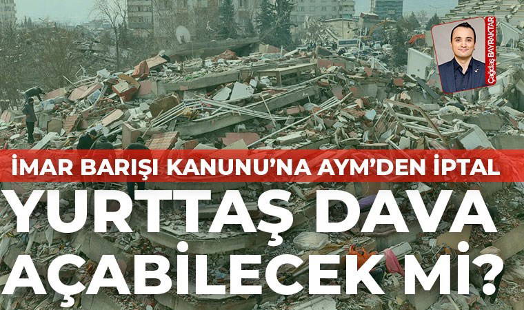 Anayasa Mahkemesi’nin İmar Barışı Kanunu’ndaki iptal kararı tazminat yolu doğurdu