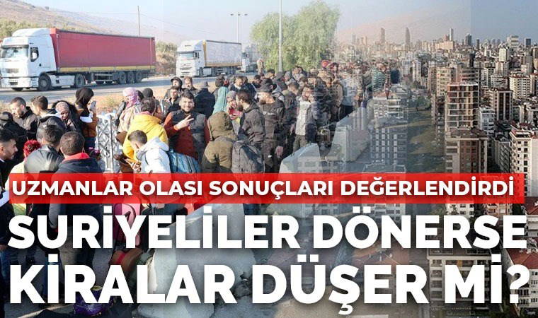 Gayrimenkul uzmanından sektör değerlendirmesi: 'Suriyelilerin ülkelerine dönmesiyle kiralar düşecek'