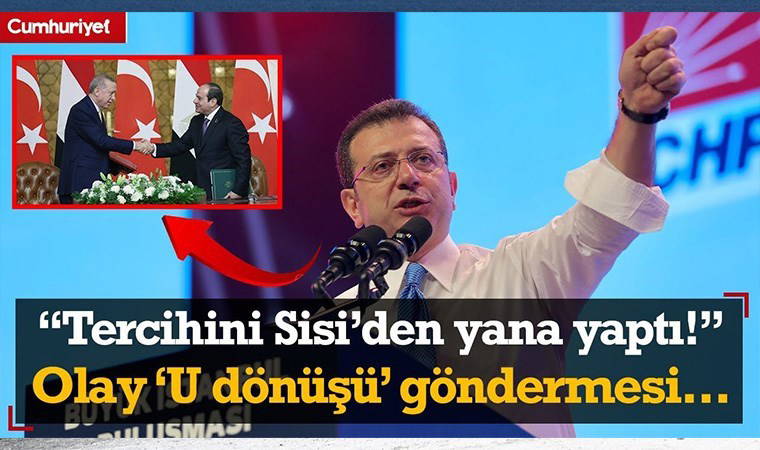 Ekrem İmamoğlu'ndan Erdoğan'a  olay 'U dönüşü' göndermesi: Tercihini Sisi'den yana yaptı