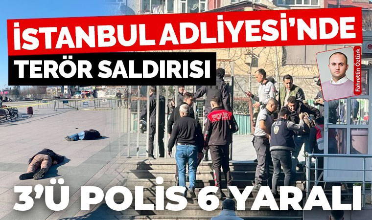Son Dakika....İstanbul Adliyesi'ne terör saldırısı: 3'ü polis 6 kişi yaralandı...