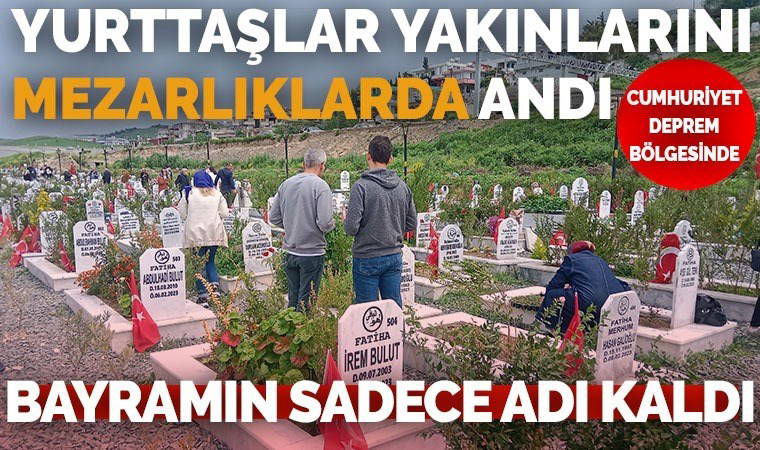 Deprem bölgeside mezarlıklarda bayramlaşma: 'Bayramın yalnızca adı kaldı'