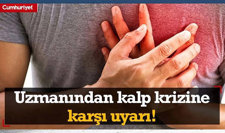 Uzmanından kalp krizine karşı uyarı!