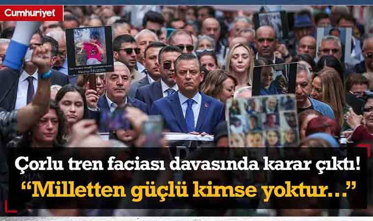 Çorlu tren faciası davasında 6 yıl sonra karar çıktı! Özgür Özel: Milletten güçlü kimse yoktur...