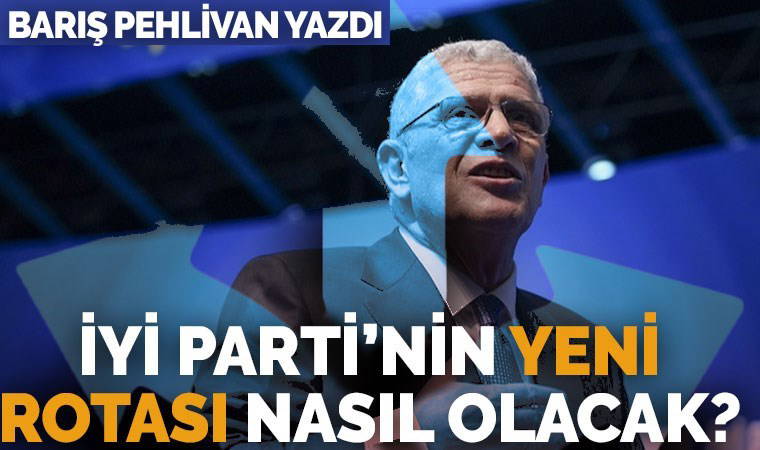 İYİ Parti’nin yeni rotası nasıl olacak