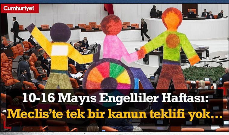 10-16 Mayıs Engelliler Haftası: Meclis'te tek bir kanun teklifi yok...