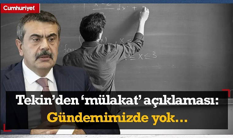 Milli Eğitim Bakanı Tekin'den 'mülakat' açıklaması: Gündemimizde yok...