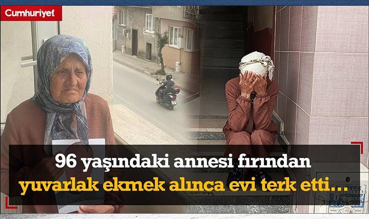 96 yaşındaki annesi fırından uzun değil de yuvarlak ekmek alınca evi terk etti...