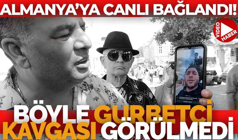 Gurbetçi kavgasında son nokta! Almanya’daki akrabasını görüntülü aradı…