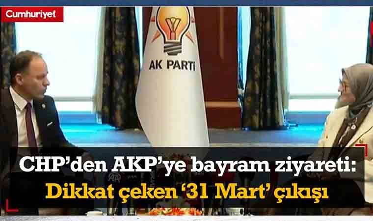 CHP'den AKP'ye bayram ziyareti: Dikkat çeken '31 Mart' çıkışı