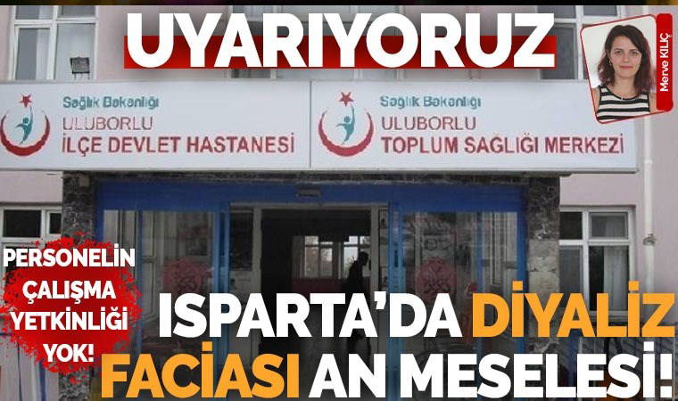 Burdur’dan sonra benzer bir diyaliz skandalı da Isparta’da gündeme geldi