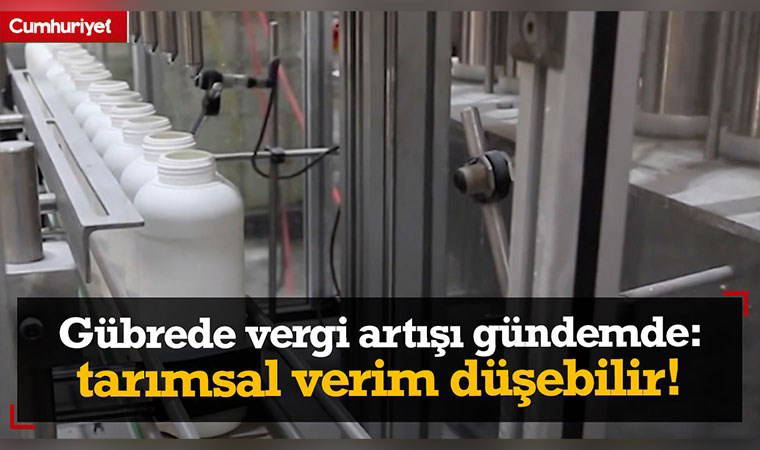 Gübrede vergi artışı gündemde: Tarımsal verim düşebilir!