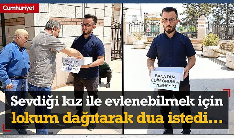 Sevdiği kız ile evlenebilmek için lokum dağıtarak dua istedi