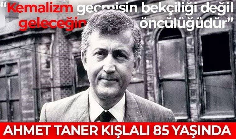 Fikirleri ile yaşıyor: Ahmet Taner Kışlalı 85 yaşında!