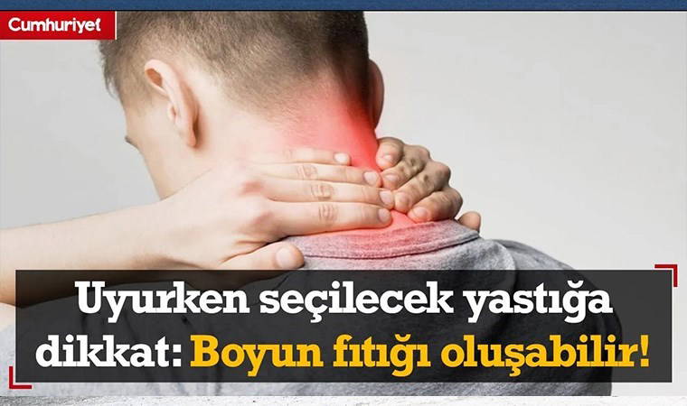 Uyurken seçilecek yastığa dikkat: Boyun fıtığı oluşabilir!
