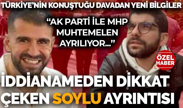 Ayhan Bora Kaplan 'gizli tanık' soruşturmasının iddianamesinde 'Soylu' ayrıntısı: 'AK Parti ve MHP ayrılıyor...'