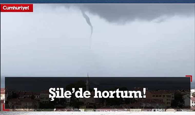 Şile'de korkutan hortum!