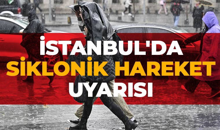 İstanbul'da kuvvetli yağış uyarısı: Siklonik hareket fena vuracak...