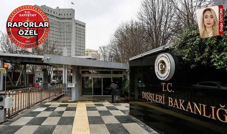 Sayıştay 2023 yılı denetim raporlarında Dışişleri Bakanlığı’ndaki usulsüzlükler bir bir sıralandı