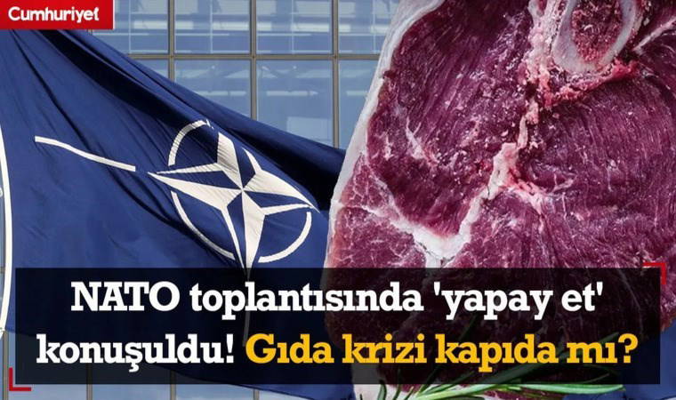 NATO Toplantısında Yapay Et Konuşuldu! Gıda Krizi Kapıda mı?