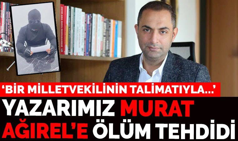 Yazarımız Murat Ağırel'e ölüm tehdidi: 'Öldürülmem için ihale açılmış, infaz emrim verilmiş!'