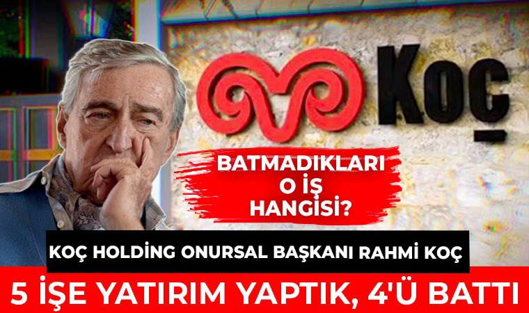 Rahmi Koç'tan 20 yıl sonra gelen itiraf: '5 işe yatırım yaptık, 4'ü battı'