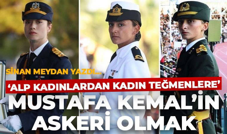 'Alp Kadınlardan Kadın Teğmenlere' Mustafa Kemal'in Askeri Olmak