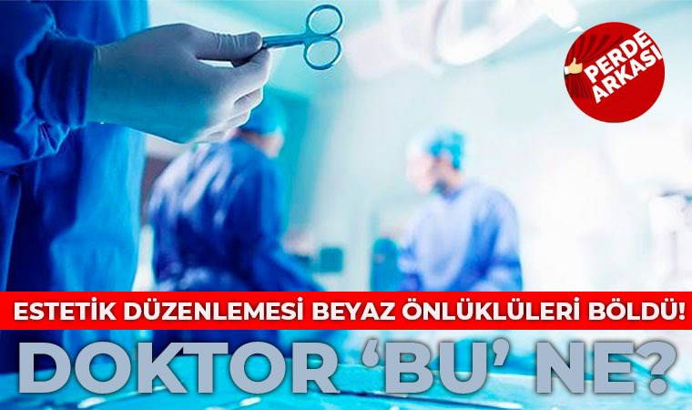 Estetik düzenlemesi beyaz önlüklüleri karşı karşıya getirdi: Sağlık camiası ikiye bölündü