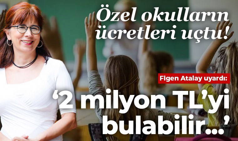 Özel okul ücretleri uçuşa geçti: '2 milyon TL'yi bulabilir...'