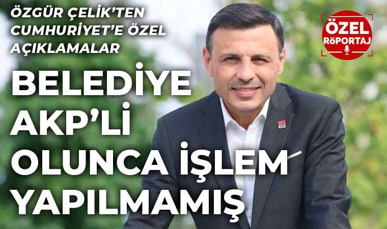 CHP İstanbul İl Başkanı Özgür Çelik, Cumhuriyet’e konuştu: 'Hedefleri CHP ve İmamoğlu'