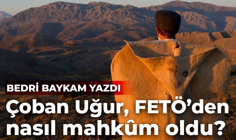 ‘FETÖ mahkûmu’ çoban Uğur’u dinleyin