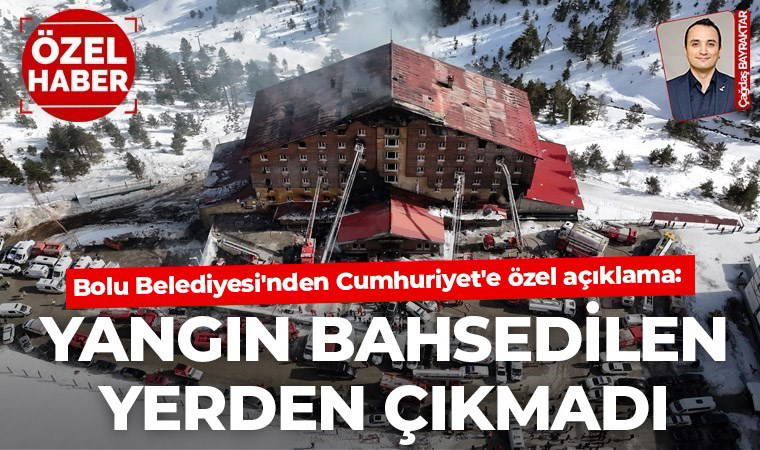 Bolu Belediyesi'nden Cumhuriyet'e özel açıklama: 'Yangın bahsedilen yerden çıkmadı'