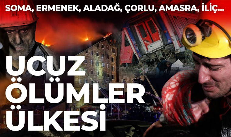 'Ucuz ölümler ülkesi': Soma, Ermenek, Aladağ, Çorlu, Amasra, İliç...