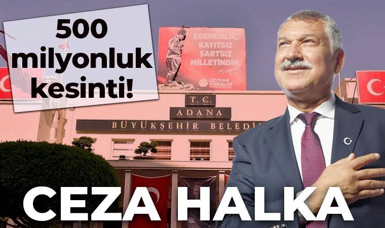 CHP'li Adana Büyükşehir Belediyesi'ne 500 milyonluk kesinti