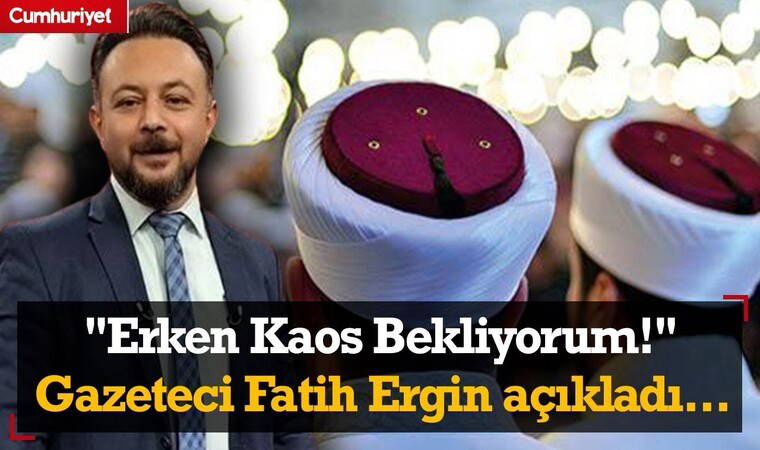 'Erken kaos bekliyorum' Fatih Ergin açıkladı!
