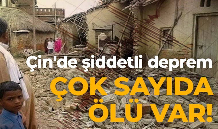 Çin'de şiddetli deprem: Çok sayıda ölü var!